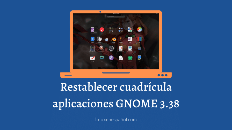 Cómo restablecer la cuadrícula de aplicaciones en GNOME 3.38