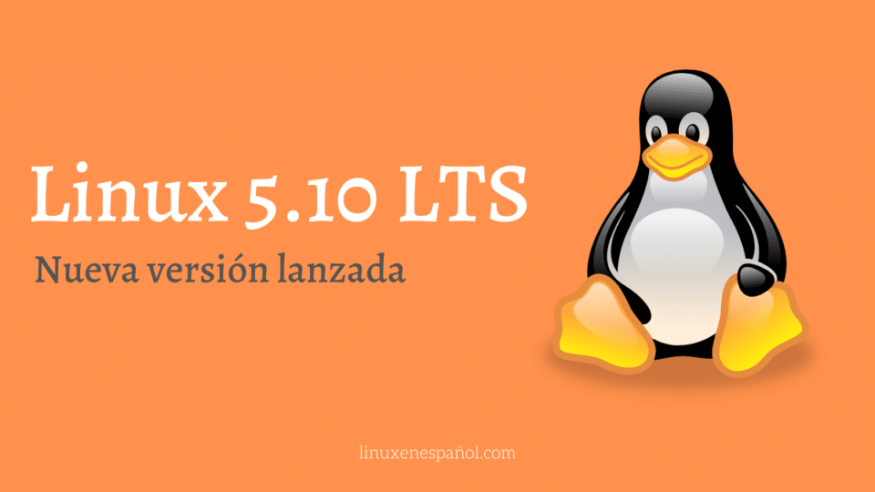 Linux Kernel 5.10 LTS: Lanzada la nueva versión