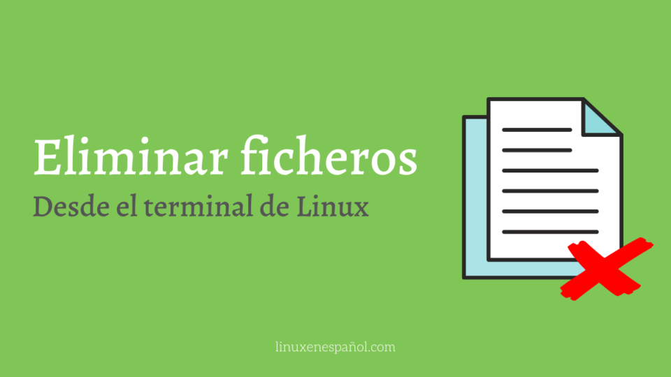 10 Métodos para eliminar varios ficheros a la vez en Linux
